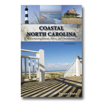 Coastal North Carolina: Its Enchanting Islands, Towns, and Communities By Terrance Zepke