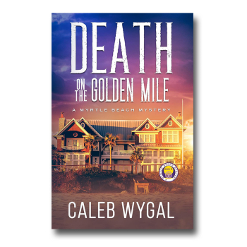 Death on the Golden Mile : A Myrtle Beach Mystery Thriller – Book 3 By Caleb Wygal