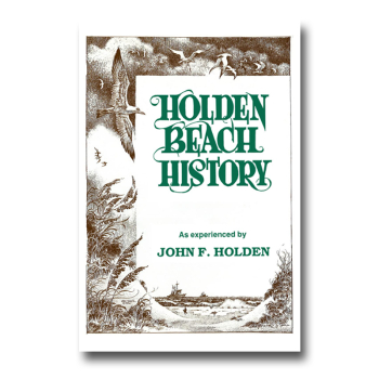 Holden Beach History: as experienced by John F. Holden (A Historical Memoir)