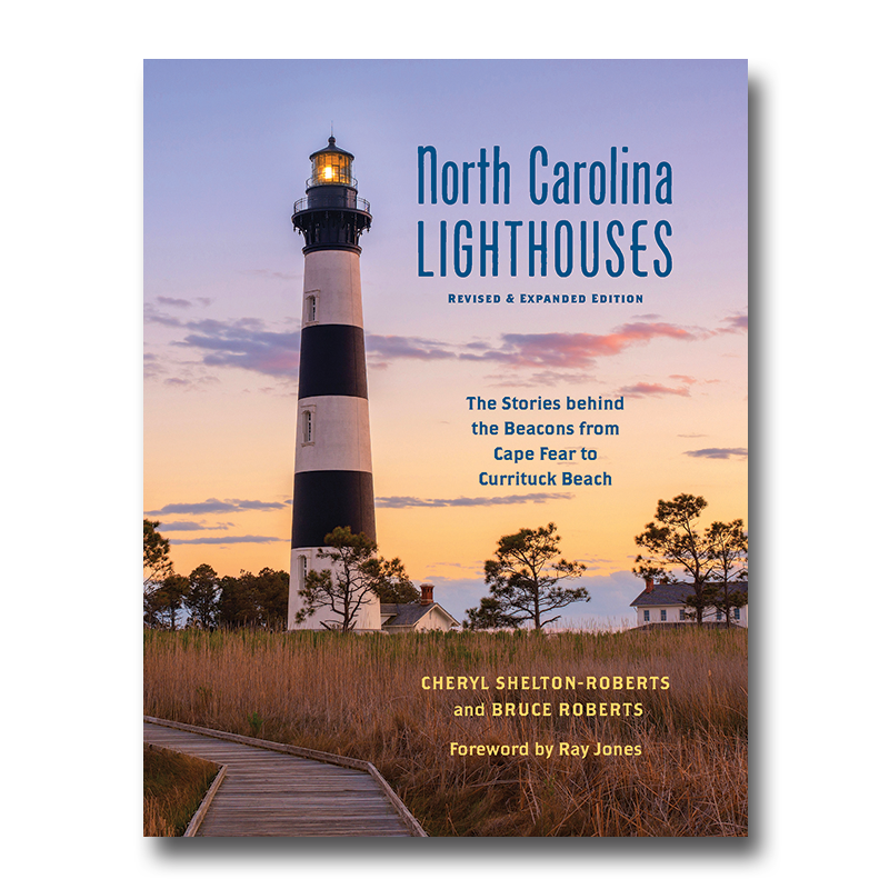North Carolina Lighthouses: The Stories Behind the Beacons from Cape Fear to Currituck Beach