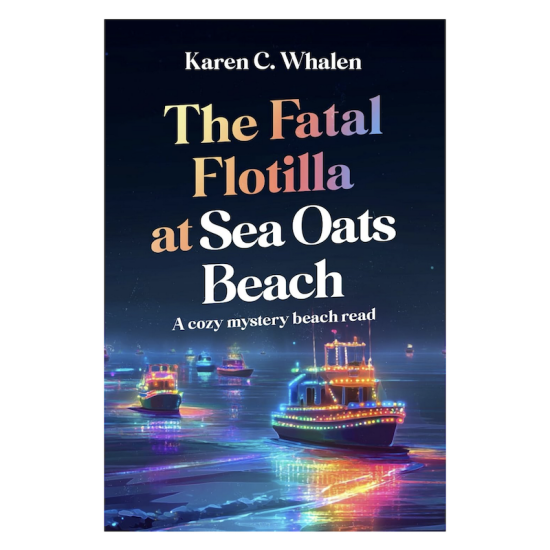 The Fatal Flotilla at Sea Oats Beach: A cozy mystery beach read By Karen C. Whalen