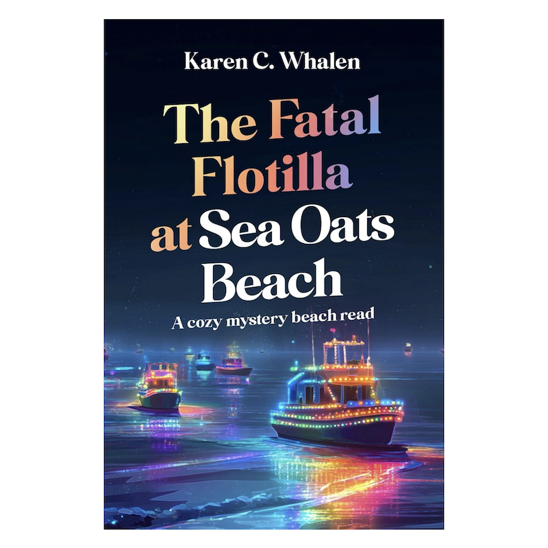 The Fatal Flotilla at Sea Oats Beach: A cozy mystery beach read By Karen C. Whalen
